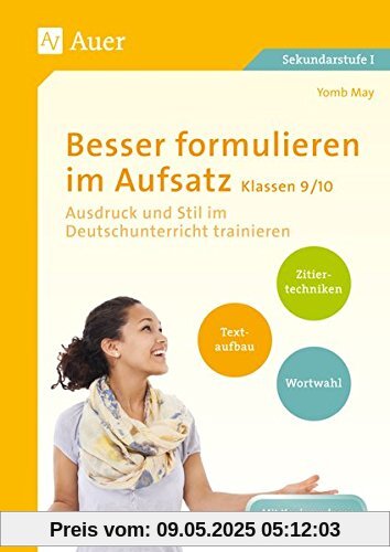Besser formulieren im Aufsatz Klassen 9-10: Ausdruck und Stil im Deutschunterricht trainieren Besser formulieren im Aufsatz Klassen 9-10: Ausdruck und Stil im Deutschunterricht trainieren