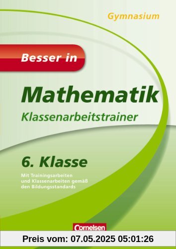 Besser in Mathematik - Klassenarbeitstrainer Gymnasium 6. Klasse