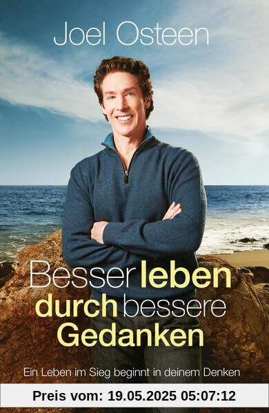 Besser leben durch bessere Gedanken: Ein Leben im Sieg beginnt in deinem Denken