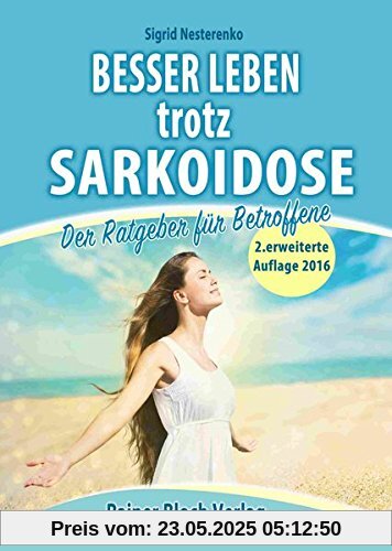 Besser leben trotz Sarkoidose: Der Ratgeber für Betroffene Besser leben trotz Sarkoidose: Der Ratgeber für Betroffene