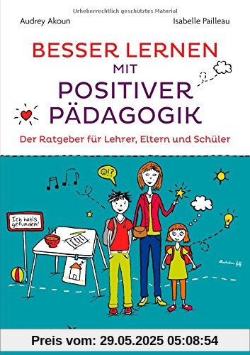 Besser lernen mit positiver Pädagogik: Der Ratgeber für Lehrer, Eltern und Schüler Besser lernen mit positiver Pädagogik: Der Ratgeber für Lehrer, Eltern und Schüler