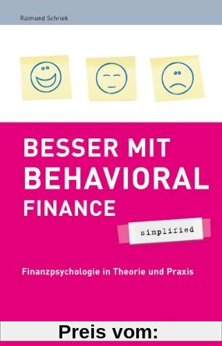 Besser mit Behavioral Finance - simplified: Finanzpsychologie in Theorie und Praxis