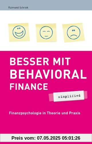 Besser mit Behavioral Finance - simplified: Finanzpsychologie in Theorie und Praxis