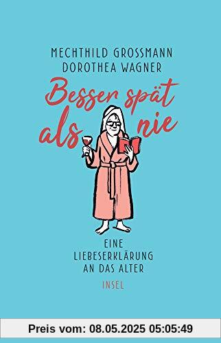 Besser spät als nie: Eine Liebeserklärung an das Alter (insel taschenbuch)