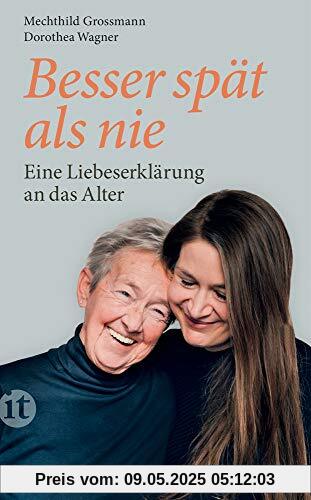 Besser spät als nie: Eine Liebeserklärung an das Alter (insel taschenbuch)