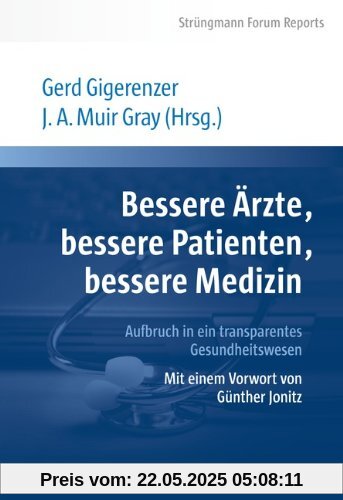 Bessere Ärzte, bessere Patienten, bessere Medizin. Aufbruch in ein transparentes Gesundheitswesen: Mit einem Vorwort von Günther Jonitz. Strüngmann Forum Reports Bessere Ärzte, bessere Patienten, bessere Medizin. Aufbruch in ein transparentes Gesundheitswesen: Mit einem Vorwort von Günther Jonitz. Strüngmann Forum Reports