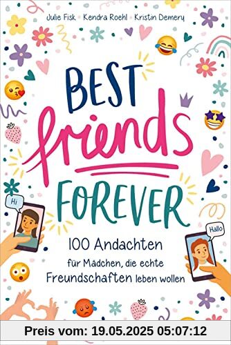 Best Friends Forever: 100 Andachten für Mädchen, die echte Freundschaften leben wollen