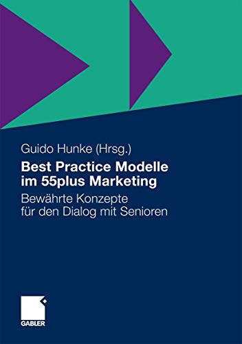 Best Practice Modelle im 55plus Marketing: Bewährte Konzepte für den Dialog mit Senioren Best Practice Modelle im 55plus Marketing: Bewährte Konzepte für den Dialog mit Senioren