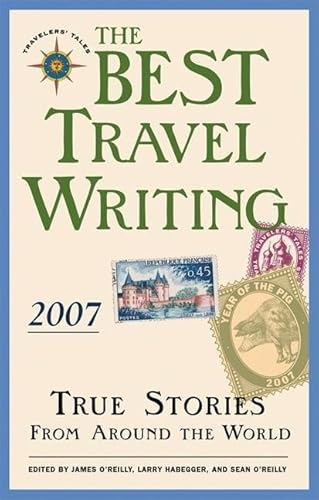 Best Travel Writing 2007: True Stories from Around the World von Travelers' Tales