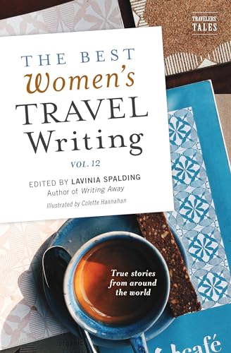 Best Women’s Travel Writing, Volume 12: True Stories from Around the World