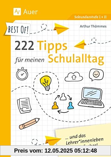Best of! 222 Tipps für meinen Schulalltag: und das Lehrer*innenleben wird einfacher! (5. bis 13. Klasse)
