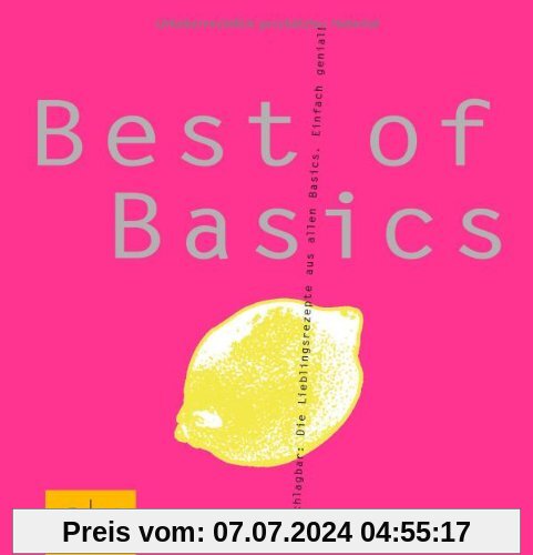 Best of Basics: Unschlagbar: Die Lieblingsrezepte aus allen Basics. Einfach genial! (GU Basic cooking)