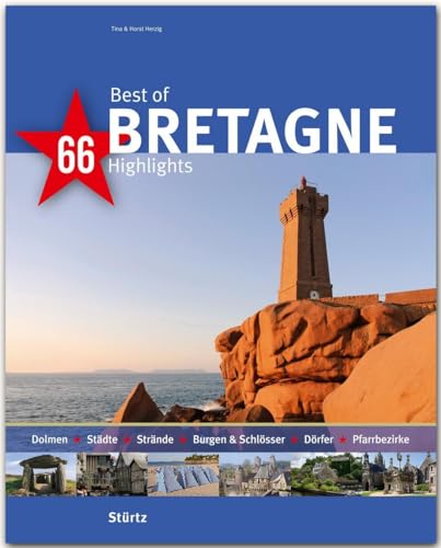 Best of Bretagne - 66 Highlights: Ein Bildband mit über 210 Bildern auf 140 Seiten - STÜRTZ Verlag: Ein Bildband mit über 180 Bildern - STÜRTZ Verlag (Best of - 66 Highlights) von Stürtz