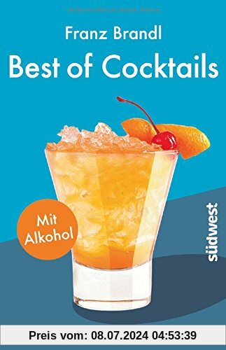 Best of Cocktails mit Alkohol: Von Whisky Sour bis Tropical Red – 70 Drinks mit Promille