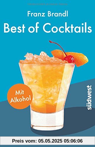 Best of Cocktails mit Alkohol: Von Whisky Sour bis Tropical Red – 70 Drinks mit Promille Best of Cocktails mit Alkohol: Von Whisky Sour bis Tropical Red – 70 Drinks mit Promille