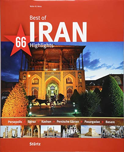 Best of Iran - 66 Highlights: Ein Bildband mit über 210 Bildern auf 140 Seiten - STÜRTZ Verlag (Best of - 66 Highlights)