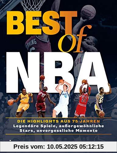 Best of NBA: Die Highlights aus 75 Jahren. Legendäre Spiele, außergewöhnliche Stars, unvergessliche Momente Best of NBA: Die Highlights aus 75 Jahren. Legendäre Spiele, außergewöhnliche Stars, unvergessliche Momente