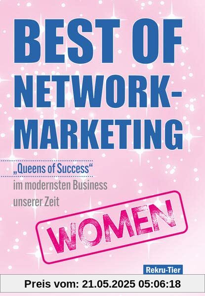 Best of Network-Marketing WOMEN: Queens of Success im modernsten Business unserer Zeit Best of Network-Marketing WOMEN: Queens of Success im modernsten Business unserer Zeit