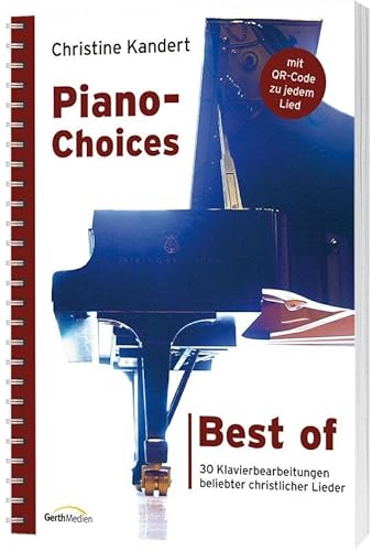 Best of Piano-Choices: 30 Klavierbearbeitungen beliebter christlicher Lieder von Gerth Medien GmbH