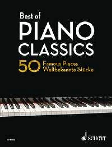 Best of Piano Classics: 50 Famous Pieces for Piano. Klavier.: 50 weltbekannte Stücke für Klavier. Klavier. (Best of Classics) von Schott