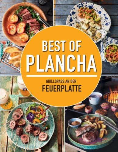 Best of Plancha: Grillspaß an der Feuerplatte. Das Plancha-Kochbuch: Das Plancha-Kochbuch mit über 100 Rezepten
