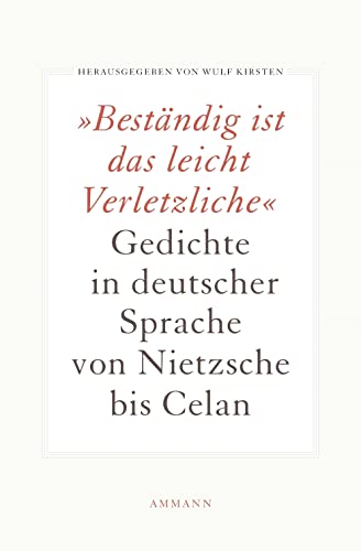 Beständig ist das leicht Verletzliche: Gedichte in deutscher Sprache von Nietzsche bis Celan