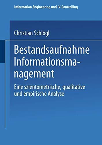 Bestandsaufnahme Informationsmanagement: Eine Szientometrische, Qualitative Und Empirische Ana...