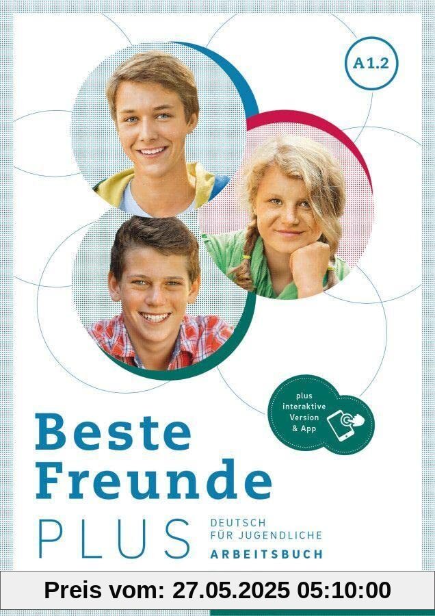 Beste Freunde PLUS A1.2: Deutsch für Jugendliche .Deutsch als Fremdsprache / Arbeitsbuch plus interaktive Version Beste Freunde PLUS A1.2: Deutsch für Jugendliche .Deutsch als Fremdsprache / Arbeitsbuch plus interaktive Version