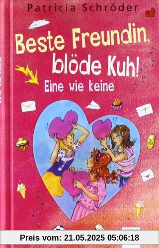Beste Freundin, blöde Kuh! - Eine wie keine Beste Freundin, blöde Kuh! - Eine wie keine