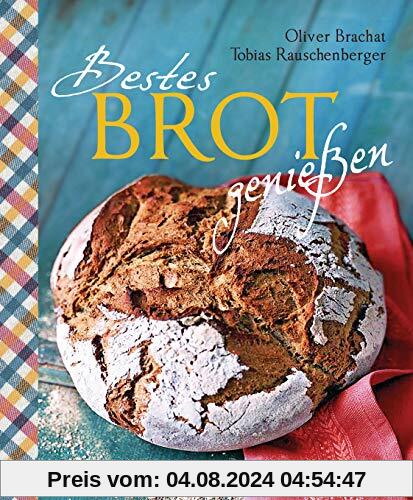 Bestes Brot genießen - 80 Lieblingsrezepte für Brote, Brötchen und Gebäck, darunter viele regionale Spezialitäten, süß und herzhaft. Aus Sauerteig und ... Vollkornbrote, Dinkelbrote, Hefezopf u.v.m