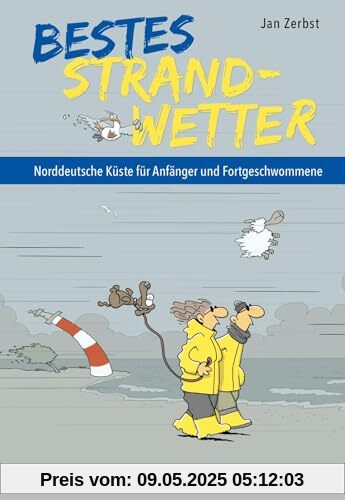 Bestes Strandwetter - Norddeutsche Küste für Anfänger und Fortgeschwommene: Witzige Texte und Cartoons für den Urlaub am norddeutschen Strand