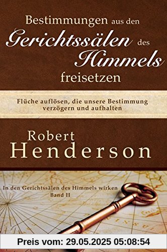 Bestimmungen aus den Gerichtssälen des Himmels freisetzen: Flüche auflösen, die unsere Bestimmung verzögern und aufhalten