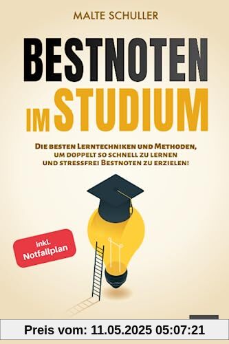 Bestnoten im Studium: Die besten Lerntechniken und Methoden, um doppelt so schnell zu lernen und stressfrei Bestnoten zu erzielen! (inkl. Notfallplan)