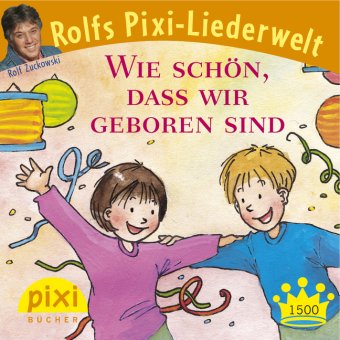 Bestseller-Pixi: Rolf Zuckowski "Wie schön, dass wir geboren sind": Rolfs Pixi-Liederwelt. Der Kinderlied-Klassiker Bestseller-Pixi: Rolf Zuckowski "Wie schön, dass wir geboren sind": Rolfs Pixi-Liederwelt. Der Kinderlied-Klassiker von Carlsen