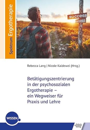 Betätigungszentrierung in der psychosozialen Ergotherapie – ein Wegweiser für Praxis und Lehre (Spektrum Ergotherapie) von Schulz-Kirchner