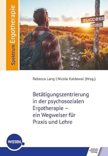 Betätigungszentrierung in der psychosozialen Ergotherapie – ein Wegweiser für Praxis und Lehre (Spektrum Ergotherapie)