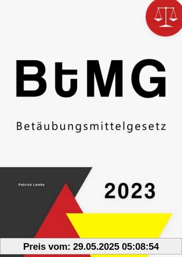 Betäubungsmittelgesetz: BtMG - Betäubungsmittelgesetz
