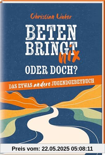 Beten bringt nix – oder doch?: Das etwas andere Jugendgebetbuch. Denkanstöße und moderne Gebete für Jugendliche. Ideal als Firmgeschenk oder für die Jugendarbeit. Gebetbuch zum Mitgestalten