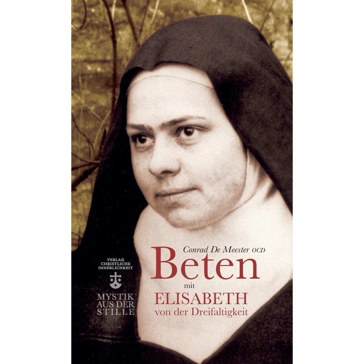 Beten mit Elisabeth von der Dreifaltigkeit von Verlag Christliche Innerlichkeit