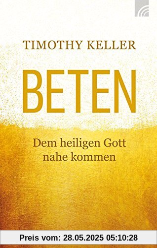 Beten: Dem heiligen Gott nahekommen Beten: Dem heiligen Gott nahekommen