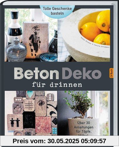 Beton - Deko für drinnen: Über 30 Anleitungen für Töpfe, Möbel, Accessoires.