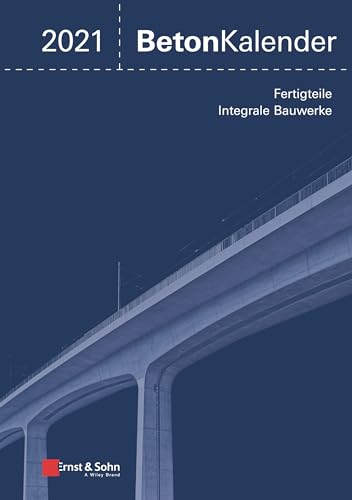 Beton-Kalender 2021: Schwerpunkte: Fertigteile; Integrale Bauwerke (2 Teile) von Ernst & Sohn