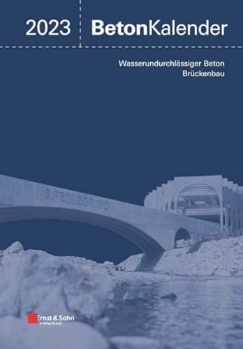 Beton-Kalender 2023: Schwerpunkte: Wasserundurchlässiger Beton; Brückenbau (2 Teile) von John Wiley, Chichester