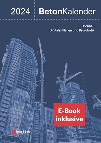 Beton-Kalender 2024: Schwerpunkte: Hochbau; Digitales Planen und Baurobotik (2 Teile) (inkl. E-Book als PDF) (Beton-Kalender-eBundle, 202, Band 202) von Ernst & Sohn