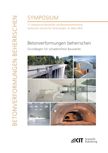 Betonverformungen beherrschen - Grundlagen für schadensfreie Bauwerke : 11. Symposium Baustoffe und Bauwerkserhaltung, Karlsruher Institut für Technologie, 12. März 2015 von KIT Scientific Publishing