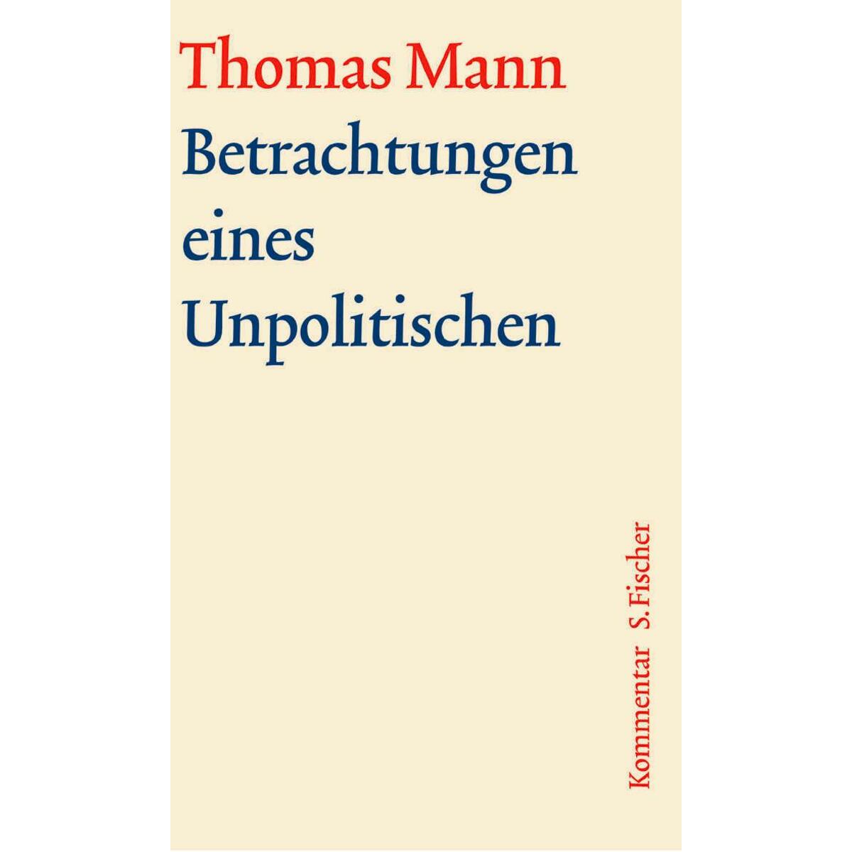 Betrachtungen eines Unpolitischen. Große kommentierte Frankfurter Ausgabe. Komme... Betrachtungen eines Unpolitischen. Große kommentierte Frankfurter Ausgabe. Komme... von FISCHER, S.
