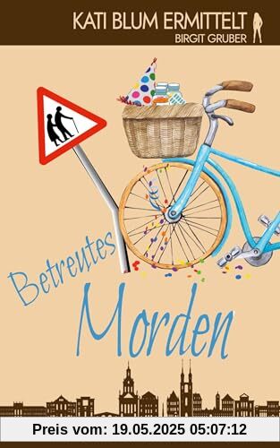 Betreutes Morden: Krimikomödie (Kati Blum ermittelt, Band 9)