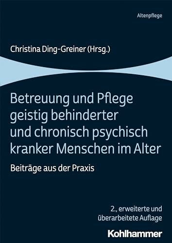 Betreuung und Pflege geistig behinderter und chronisch psychisch kranker Menschen im Alter: Be...