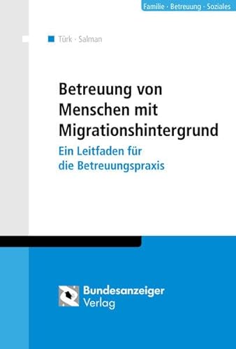 Betreuung von Menschen mit Migrationshintergrund: Ein Leitfaden für die Betreuungspraxis von Reguvis Fachmedien GmbH