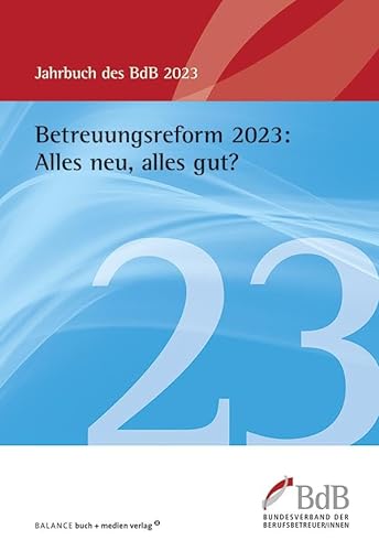 Betreuungsreform 2023: Alles neu, alles gut?: Jahrbuch BdB 2023 von BALANCE Buch + Medien Verlag